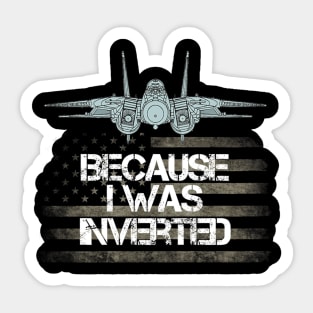 Because I Was Inverted Shirt Navy F-14 Fighter Jet Sticker